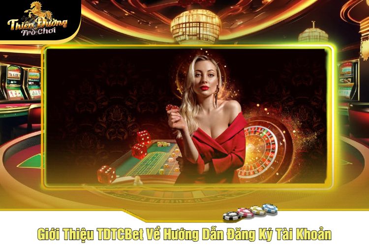 Giới Thiệu TDTCBet Về Hướng Dẫn Đăng Ký Tài Khoản